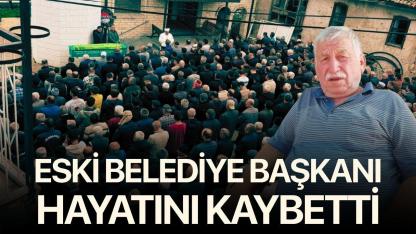 Eski Belediye Başkanı hayatını kaybetti
