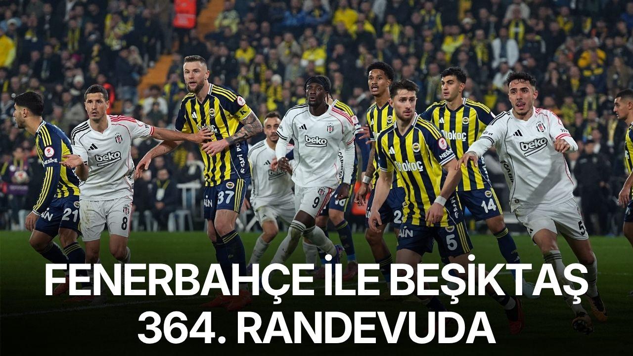 Fenerbahçe ile Beşiktaş 364. randevuda