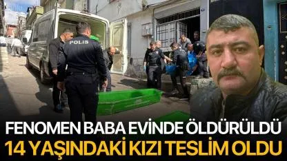 Fenomen Baba Evinde Öldürüldü: 14 Yaşındaki Kızı Teslim Oldu