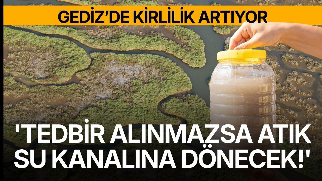 Gediz'de kirlilik artıyor! 'Tedbir alınmazsa atık su kanalına dönecek!'