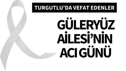 Güleryüz Ailesi’nin acı günü