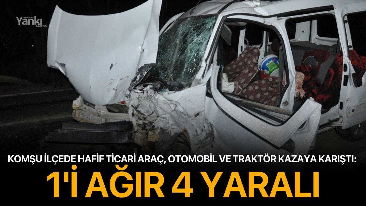 Hafif ticari araç, otomobil ve traktör kazaya karıştı: 1'i ağır 4 yaralı