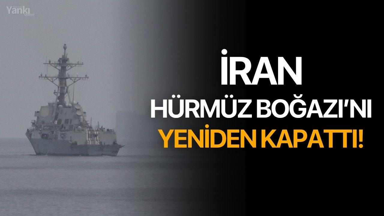 İran, Hürmüz Boğazı’nı Yeniden Kapattı
