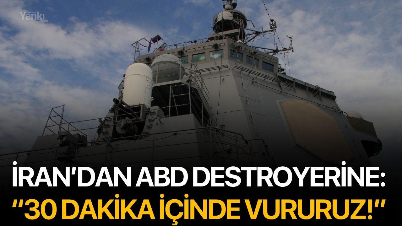 İran’dan ABD Destroyerine: “30 Dakika İçinde Vururuz!”
