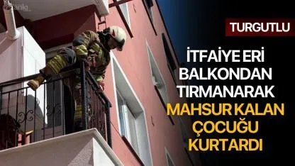 İtfaiye Eri Balkondan Tırmanarak, Mahsur Kalan Çocuğu Kurtardı