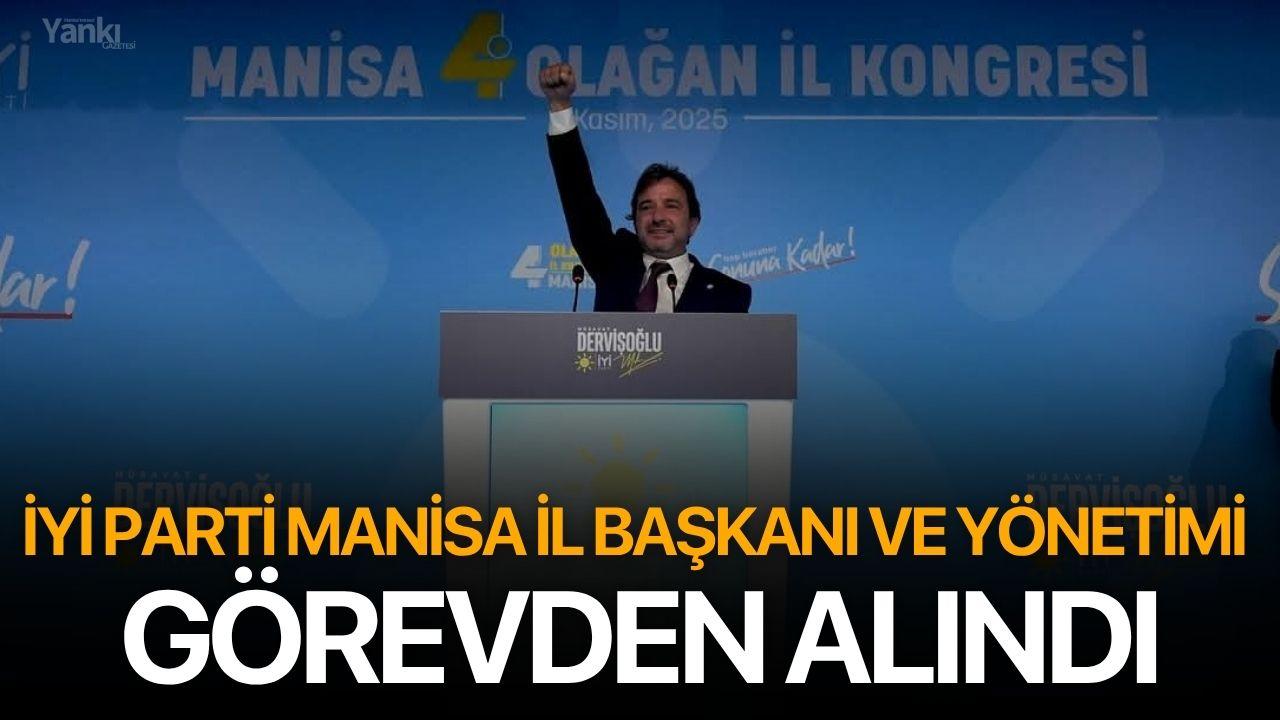 İYİ Parti Manisa İl Başkanı ve Yönetimi Görevden Alındı