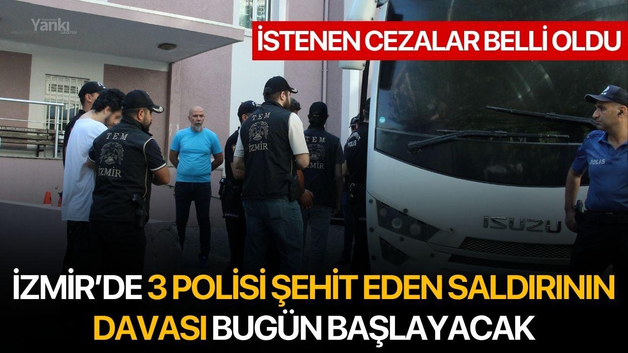 İzmir’de 3 Polisi Şehit Eden Saldırının Davası Bugün Başlayacak