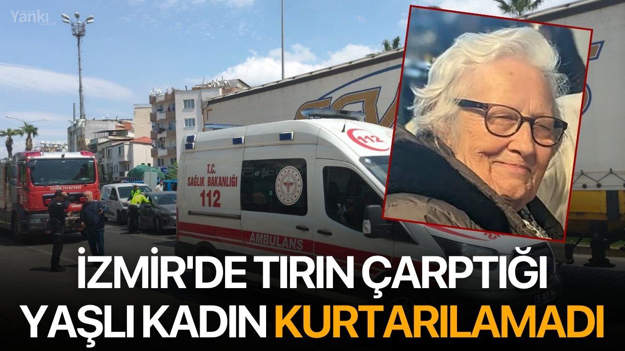 İzmir'de Tırın Çarptığı Yaşlı Kadın Kurtarılamadı
