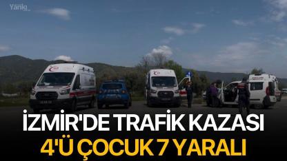 İzmir'de trafik kazası: 4'ü çocuk 7 yaralı