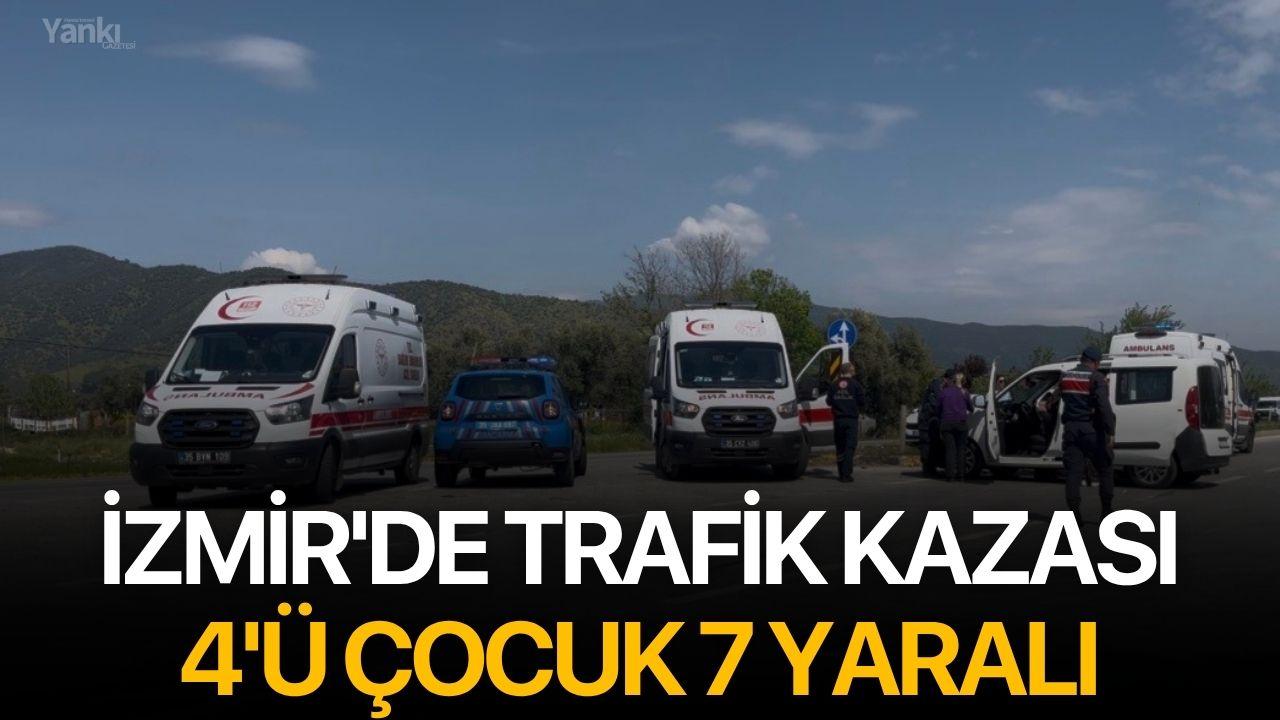 İzmir'de trafik kazası: 4'ü çocuk 7 yaralı