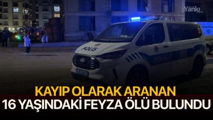 Kayıp olarak aranan 16 yaşındaki Feyza, ölü olarak bulundu