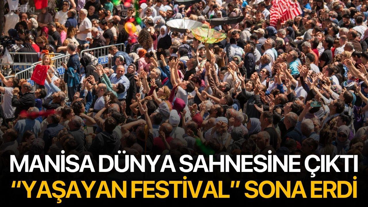 Manisa Dünya Sahnesine Çıktı, “Yaşayan Festival” sona erdi