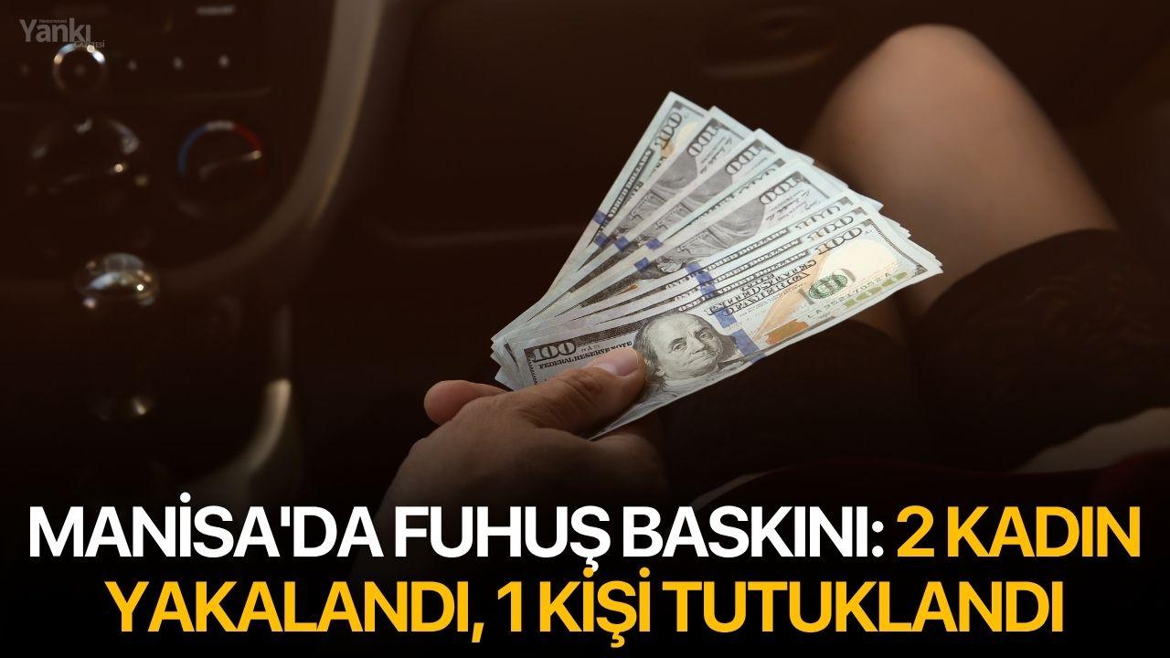Manisa'da fuhuş baskını: 2 kadın yakalandı, 1 kişi tutuklandı
