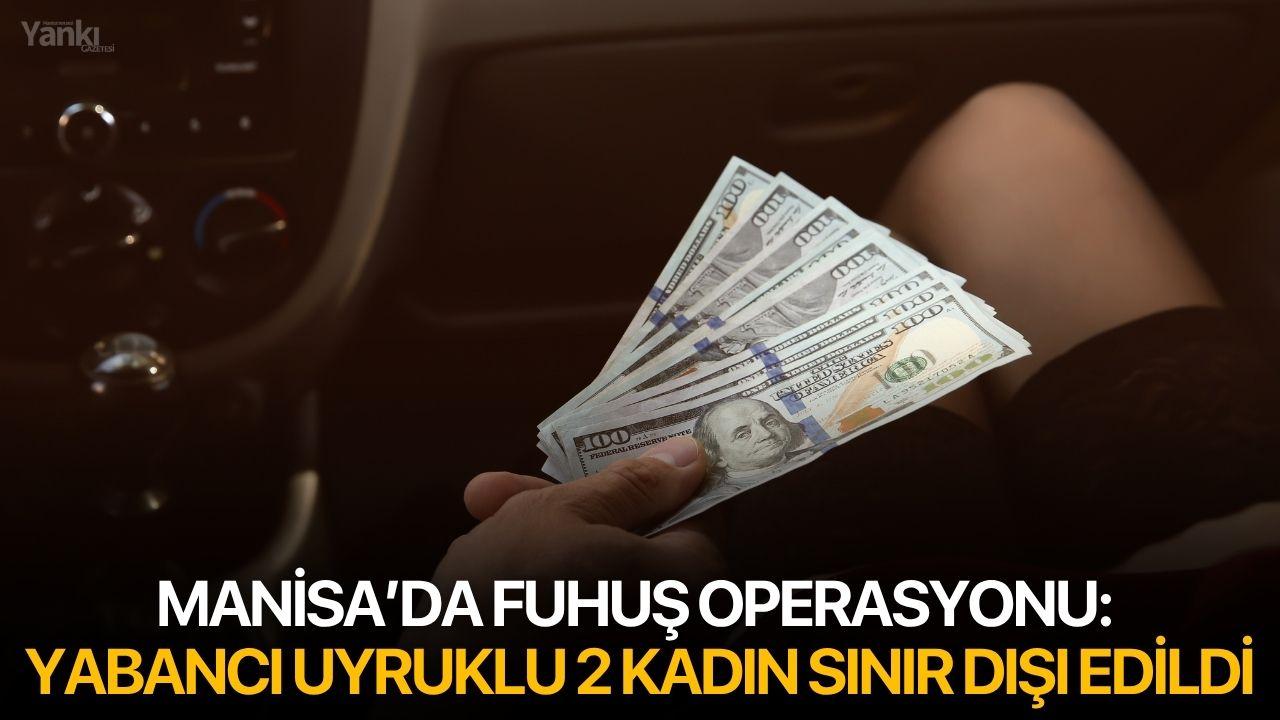 Manisa’da fuhuş operasyonu: Yabancı uyruklu 2 kadın sınır dışı edildi