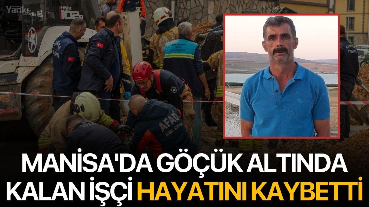 Manisa'da göçük altında kalan işçi hayatını kaybetti