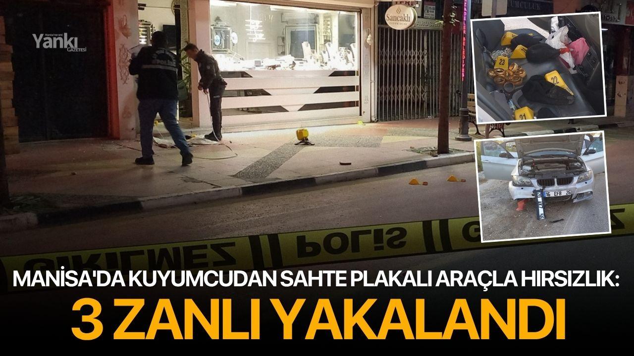 Manisa'da kuyumcudan sahte plakalı araçla hırsızlık: 3 zanlı yakalandı