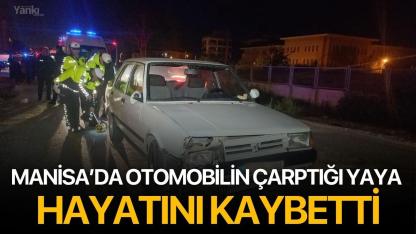 Manisa’da otomobilin çarptığı yaya hayatını kaybetti