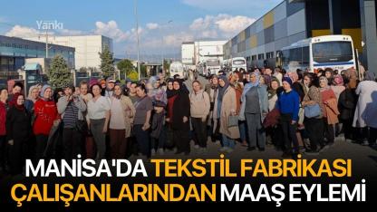 Manisa'da tekstil fabrikası çalışanlarından maaş eylemi