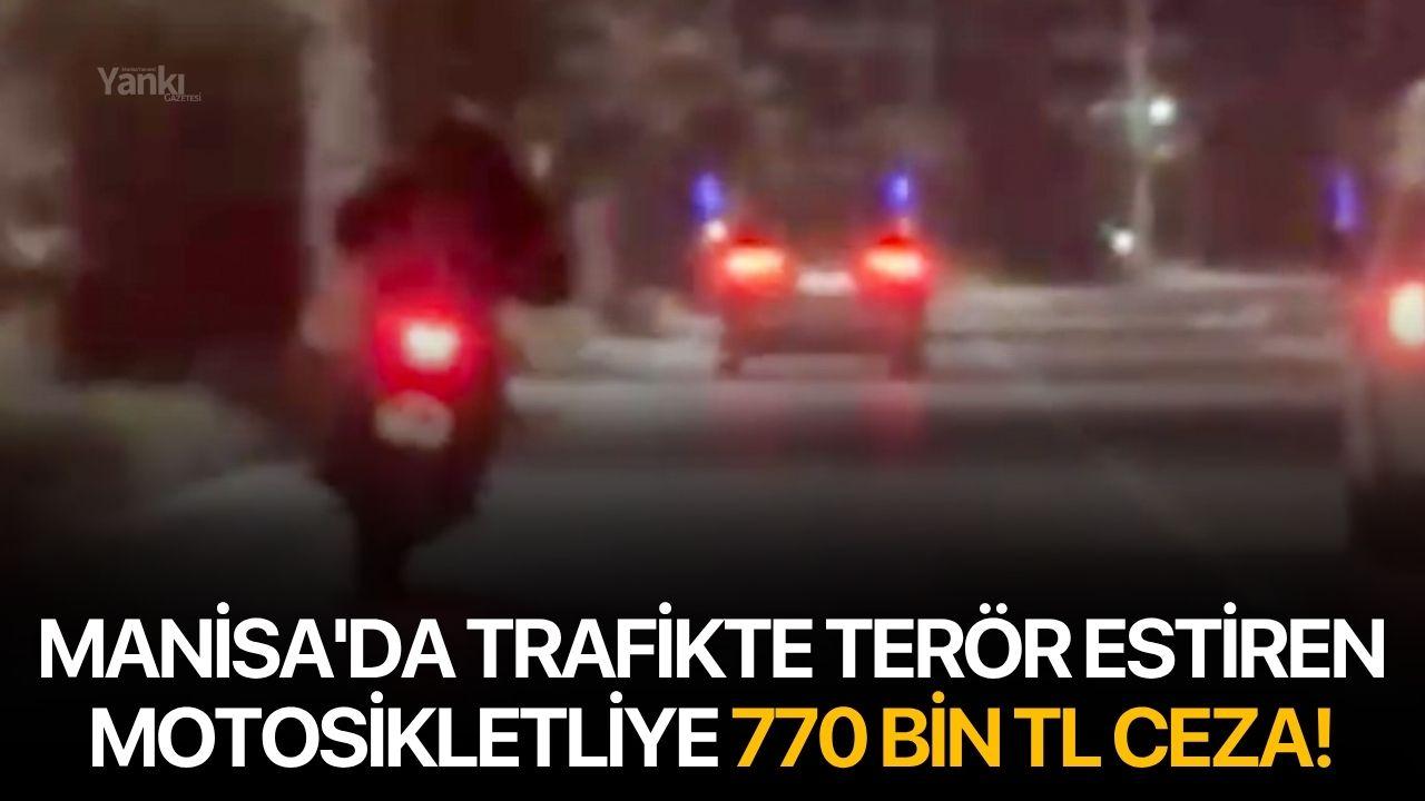 Manisa'da Trafikte terör estiren motosikletliye 770 bin TL ceza
