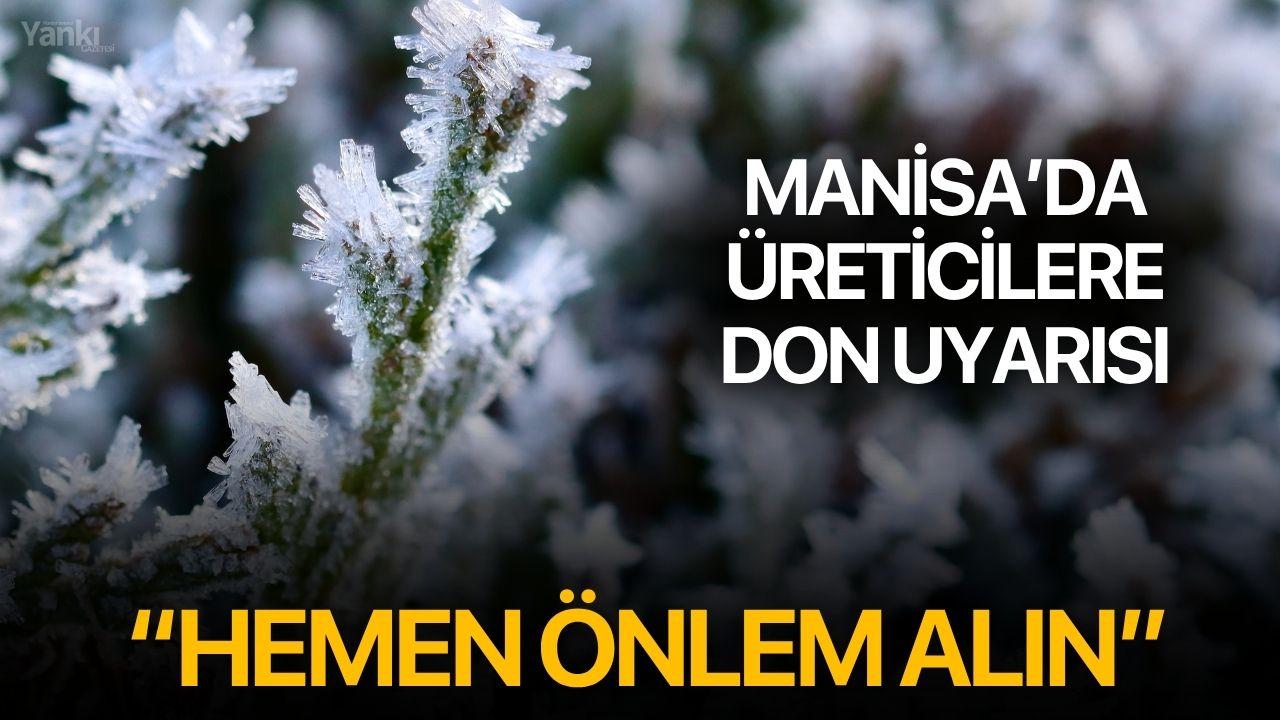 Manisa’da üreticilere don uyarısı: “Hemen önlem alın”