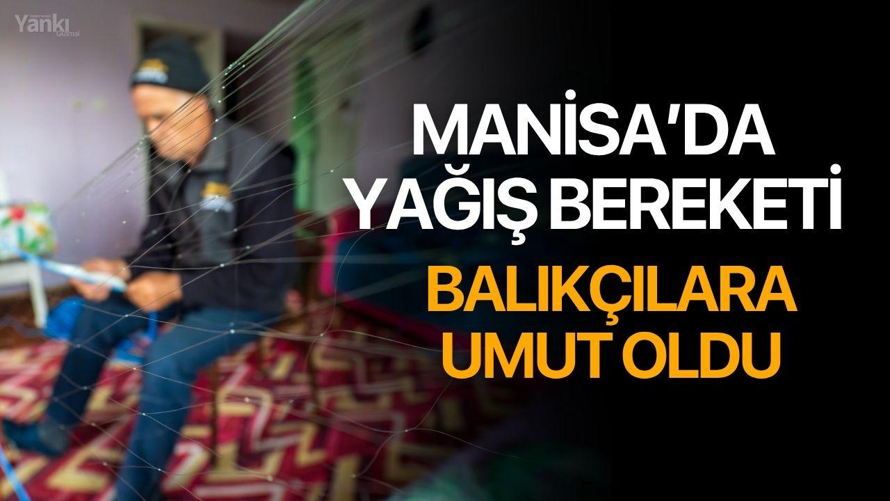Manisa’da Yağış Bereketi Balıkçılara Umut Oldu
