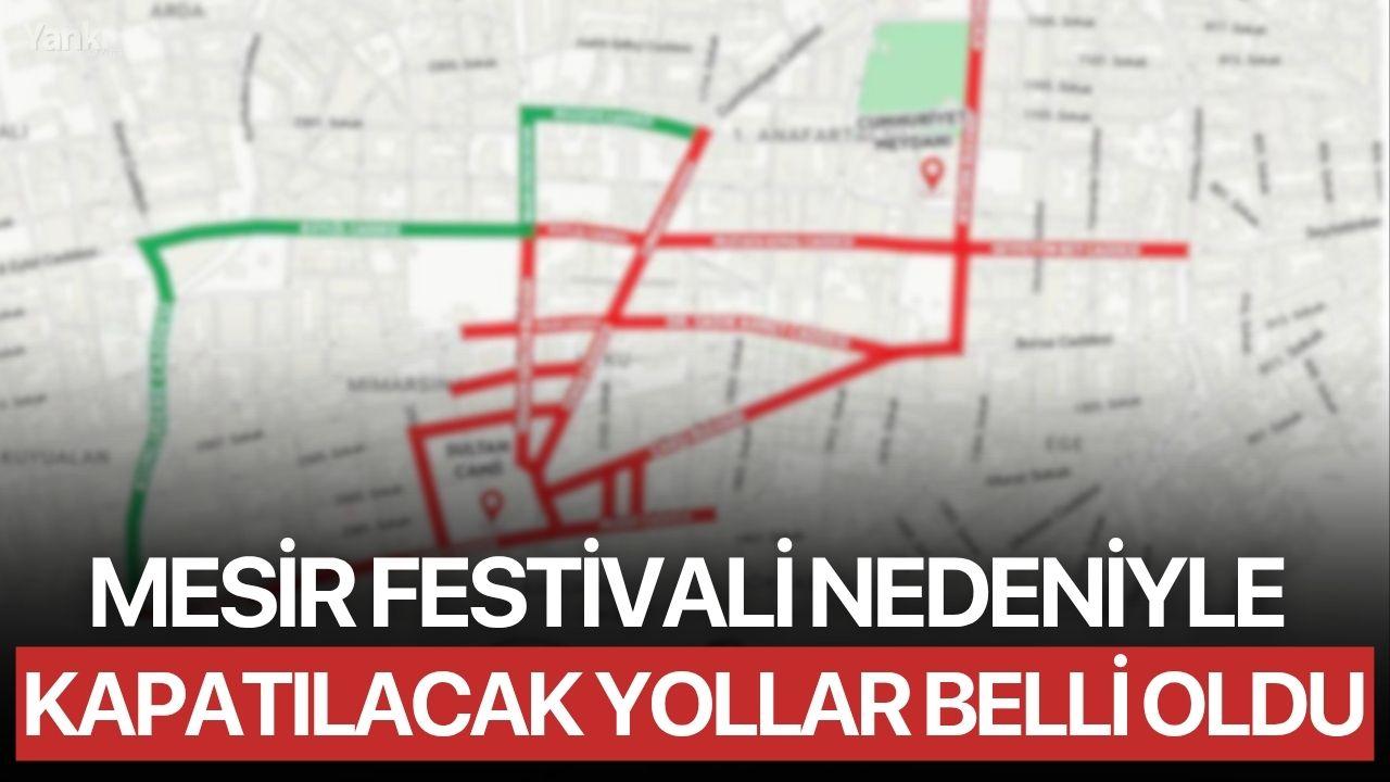 Mesir Festivali Nedeniyle Kapatılacak Yollar Belli Oldu