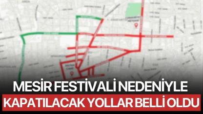 Mesir Festivali Nedeniyle Kapatılacak Yollar Belli Oldu