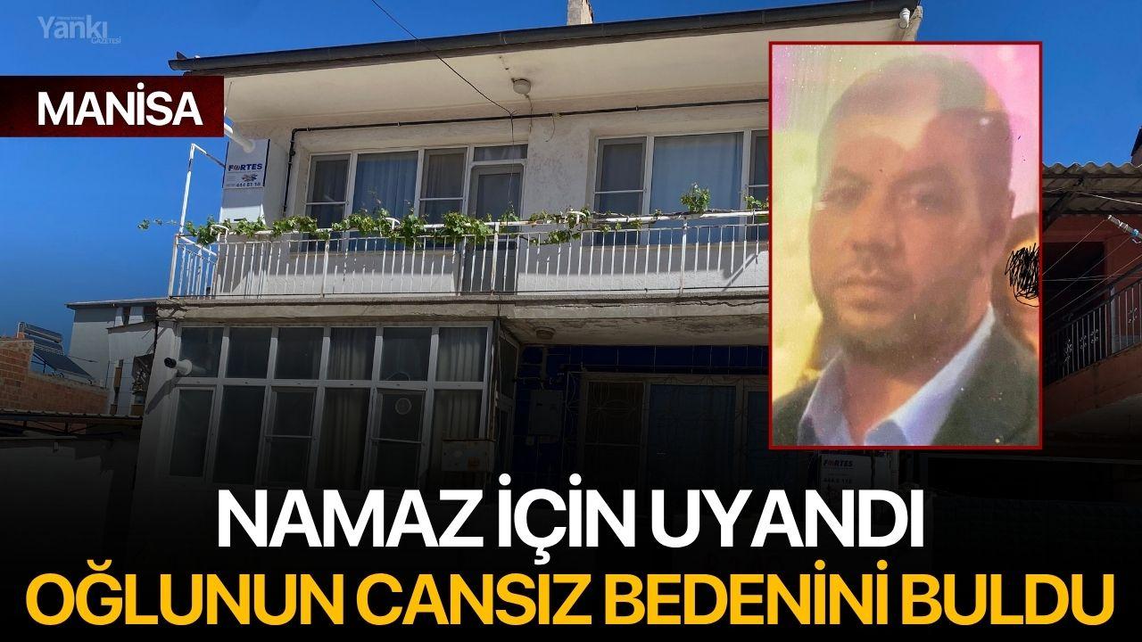 Namaz için uyandı, Oğlunun Cansız Bedenini Buldu