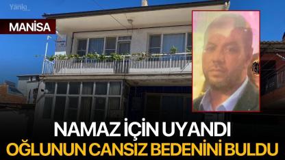 Namaz için uyandı, Oğlunun Cansız Bedenini Buldu