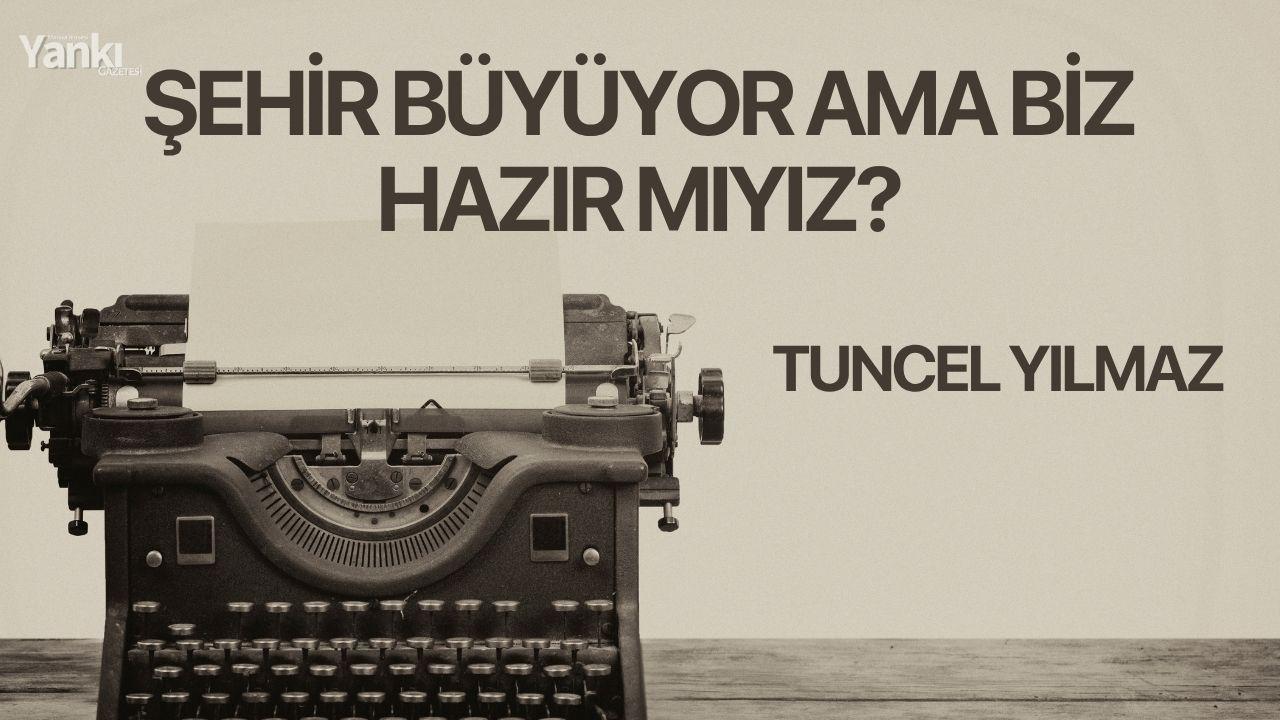 Şehir büyüyor ama biz hazır mıyız?