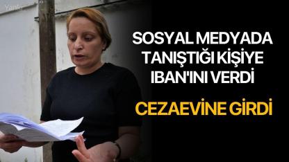 Sosyal medyada tanıştığı kişiye IBAN'ını verdi, cezaevine girdi