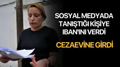 Sosyal medyada tanıştığı kişiye IBAN'ını verdi, cezaevine girdi