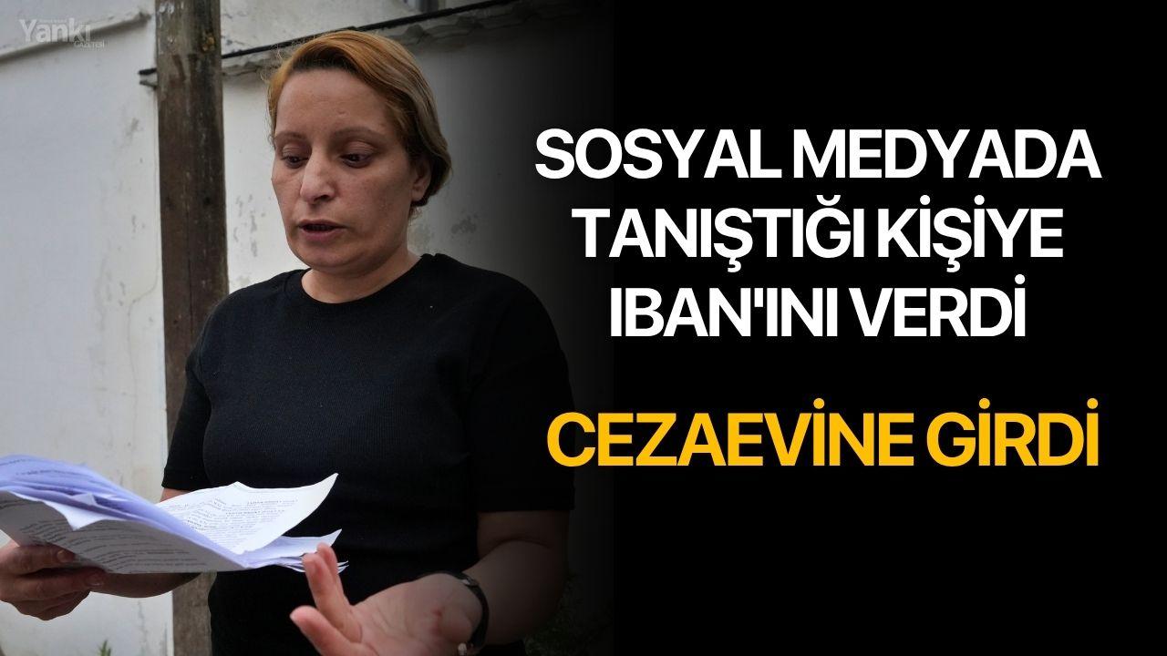 Sosyal medyada tanıştığı kişiye IBAN'ını verdi, cezaevine girdi