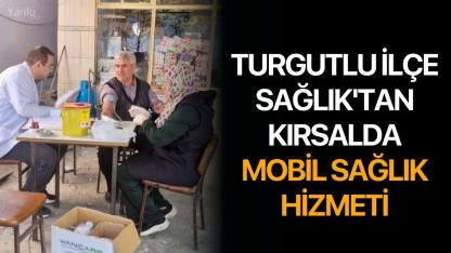 Turgutlu İlçe Sağlık'tan Kırsalda Mobil Sağlık Hizmeti
