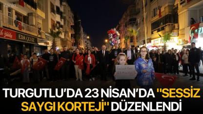 Turgutlu’da 23 Nisan’da "Sessiz Saygı Korteji" düzenlendi