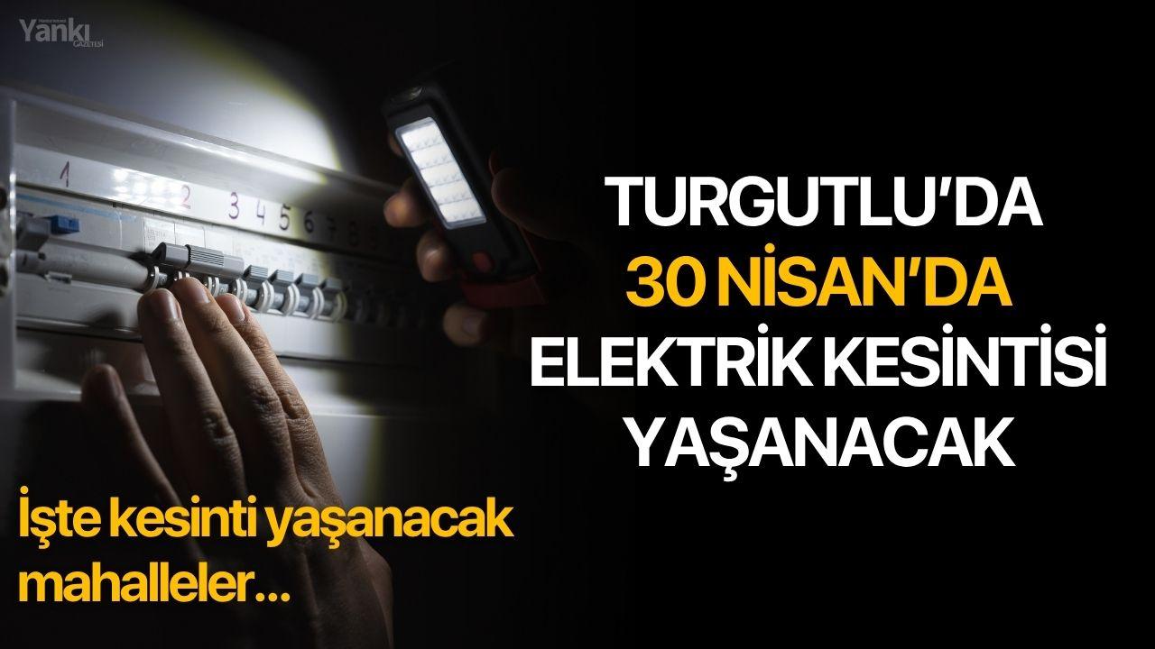 Turgutlu’da 30 nisan’da elektrik kesintisi yaşanacak