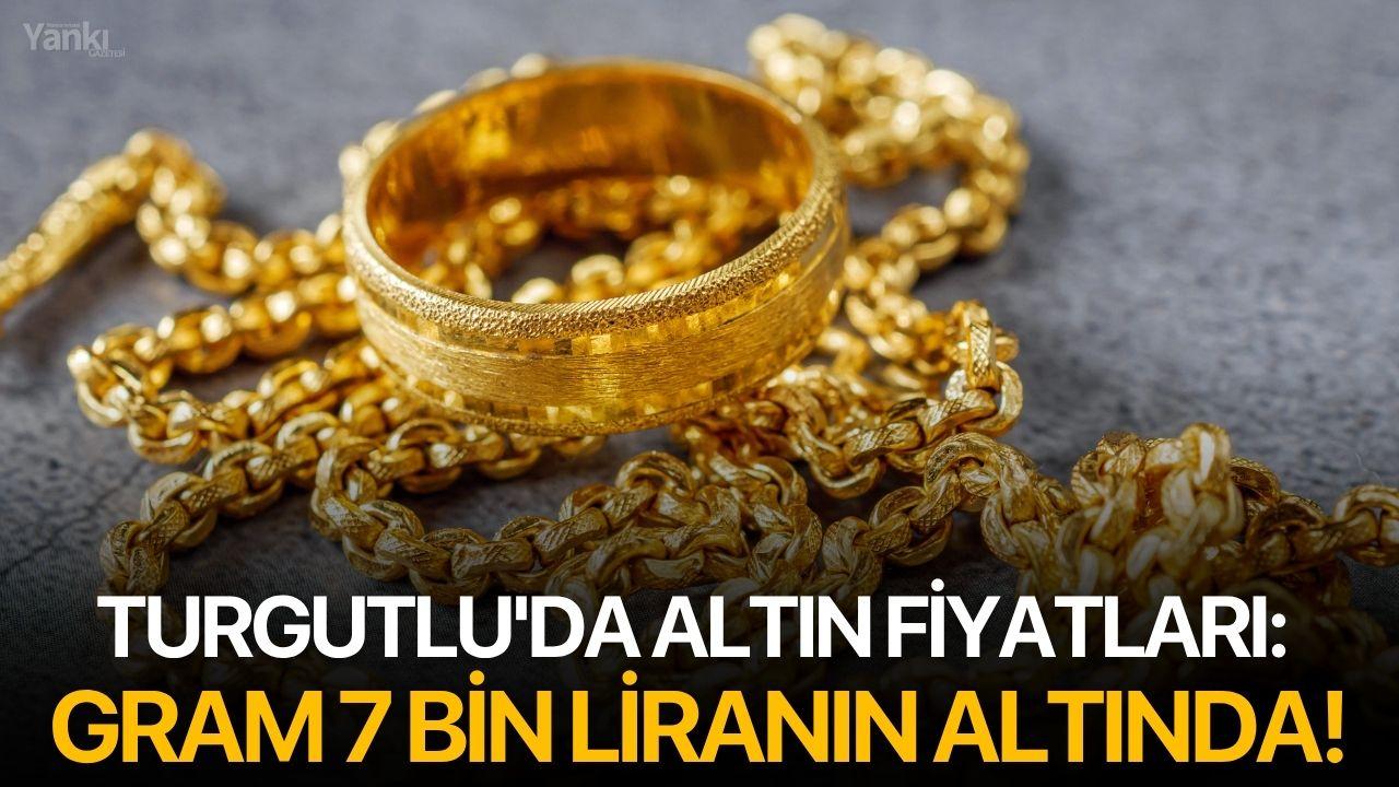 Turgutlu'da altın fiyatları: Gram 7 bin liranın altında!