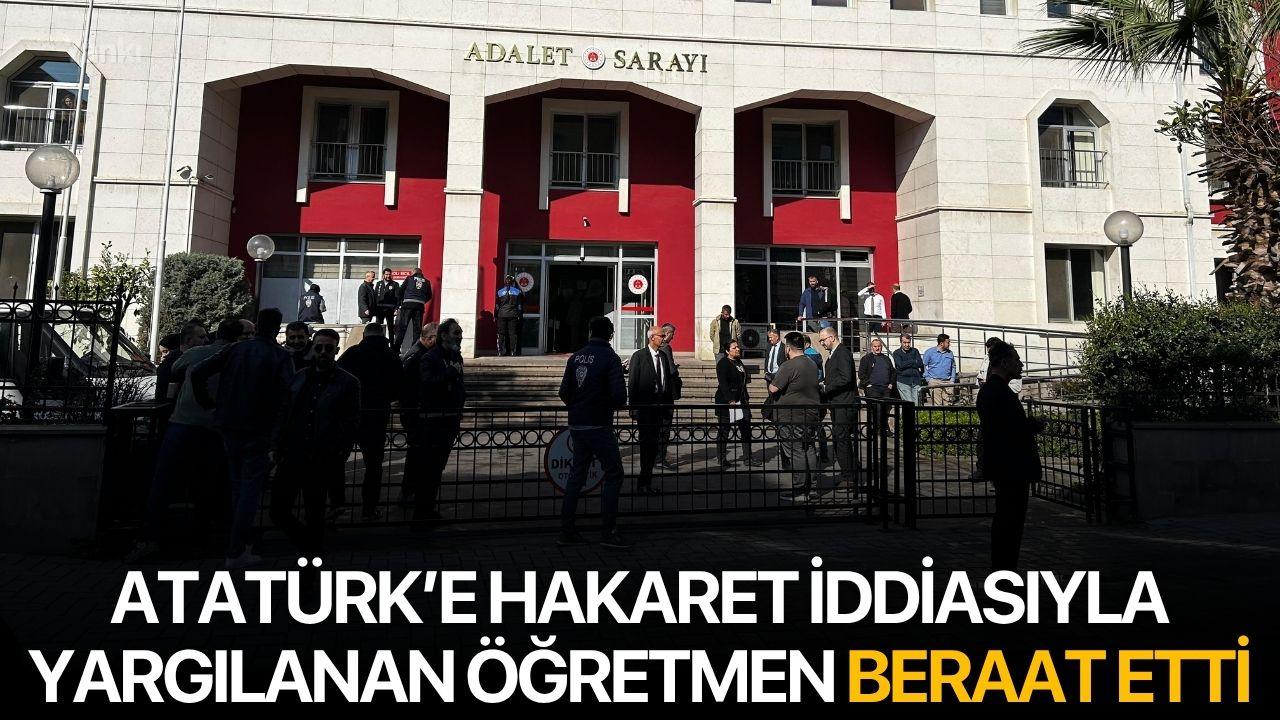 Turgutlu'da Atatürk’e hakaret iddiasıyla yargılanan öğretmen beraat etti