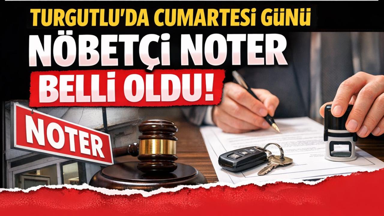 Turgutlu’da Cumartesi Nöbetçi Noter Belli Oldu