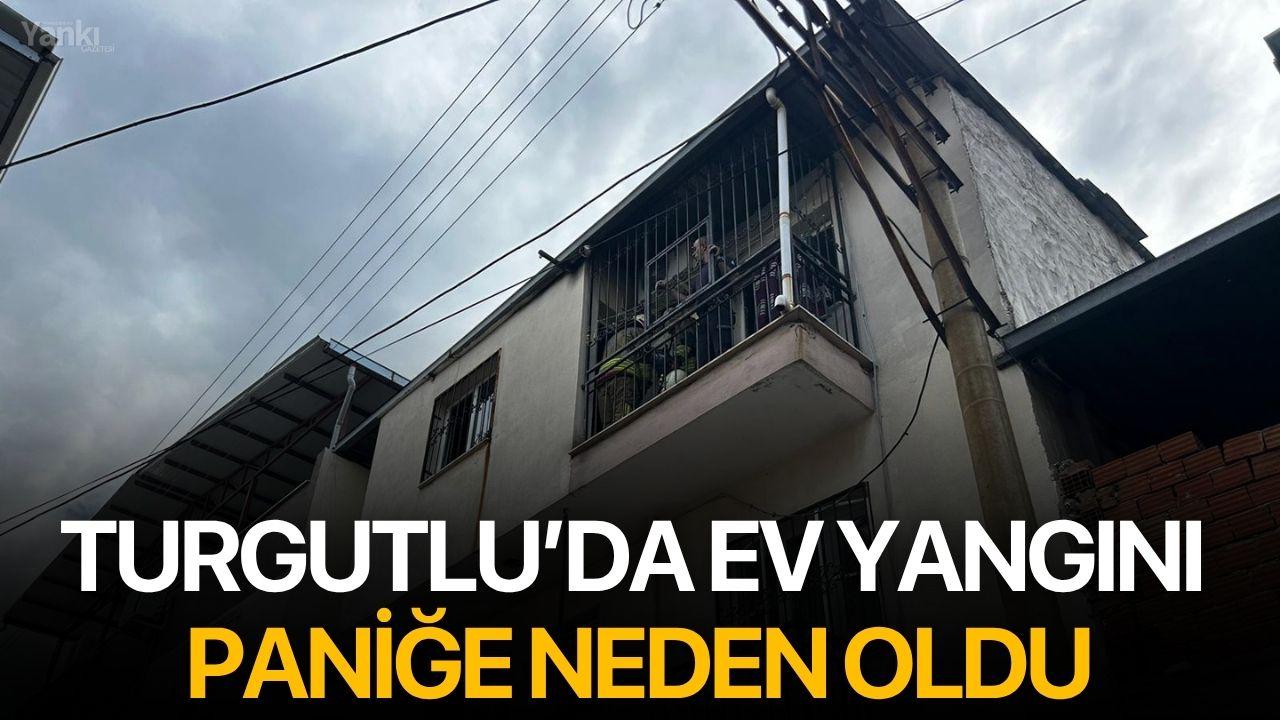Turgutlu’da ev yangını paniğe neden oldu