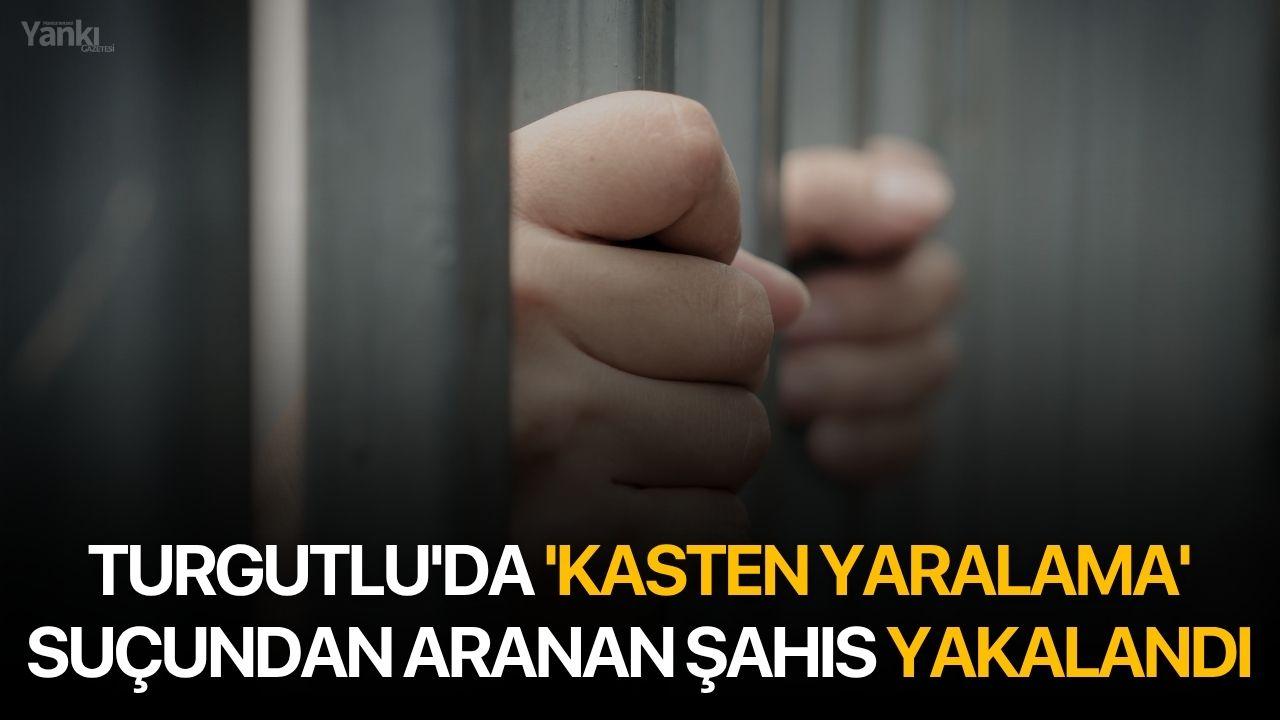 Turgutlu'da 'Kasten Yaralama' Suçundan Aranan Şahıs Yakalandı