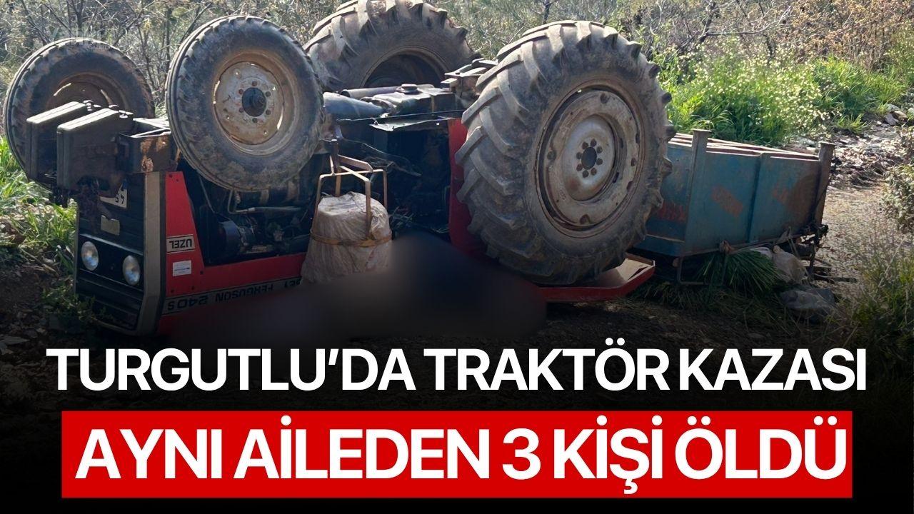 Turgutlu’da traktör kazası: Aynı aileden 3 kişi öldü