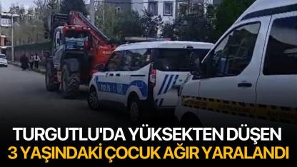 Turgutlu'da yüksekten düşen 3 yaşındaki çocuk ağır yaralandı
