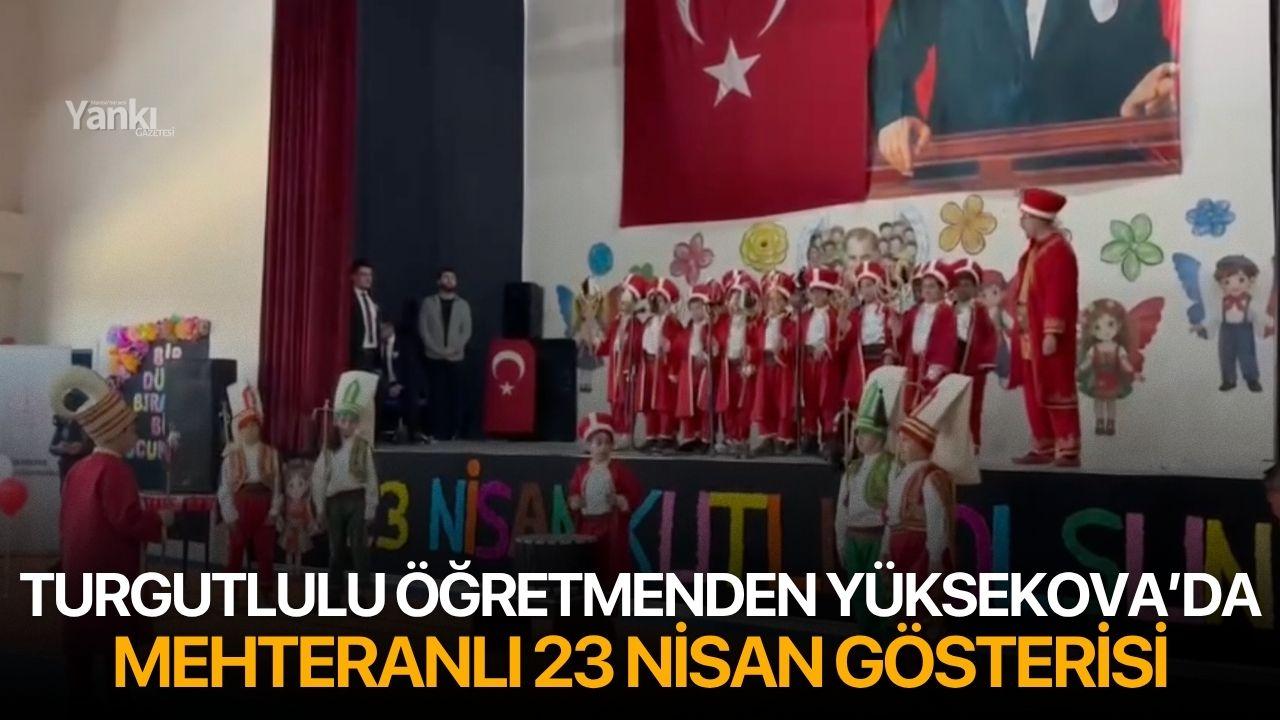 Turgutlulu Öğretmenden Yüksekova’da Mehteranlı 23 Nisan Gösterisi