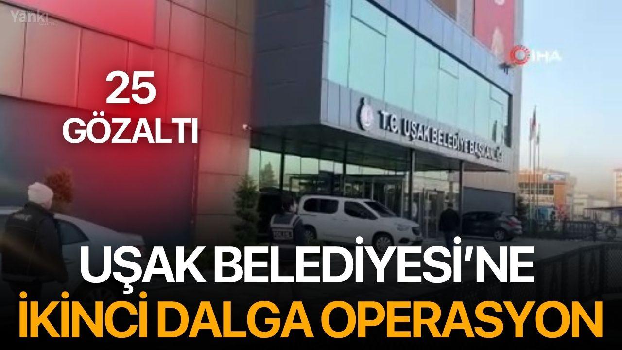 Uşak Belediyesi’ne ikinci dalga operasyon: 25 gözaltı
