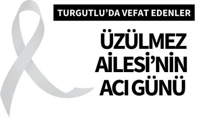 Üzülmez Ailesi’nin acı günü