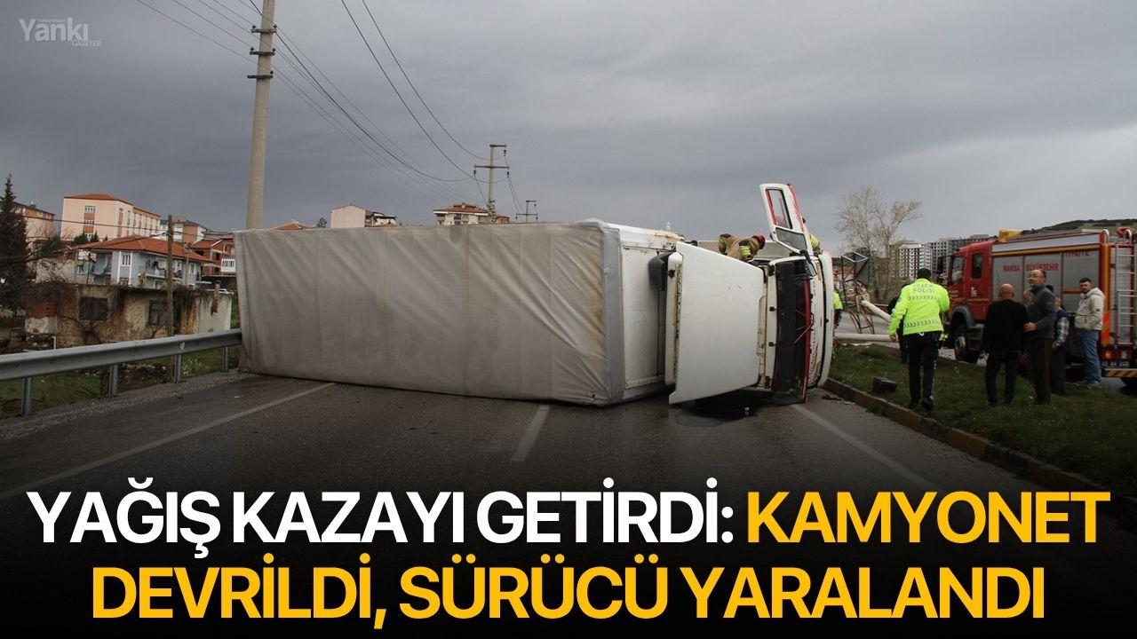 Yağış kazayı getirdi: Kamyonet devrildi, sürücü yaralandı