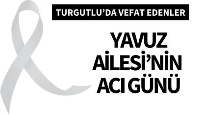 Yavuz Ailesi’nin acı günü