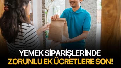 Yemek Siparişlerinde Zorunlu Ek Ücretlere Son!