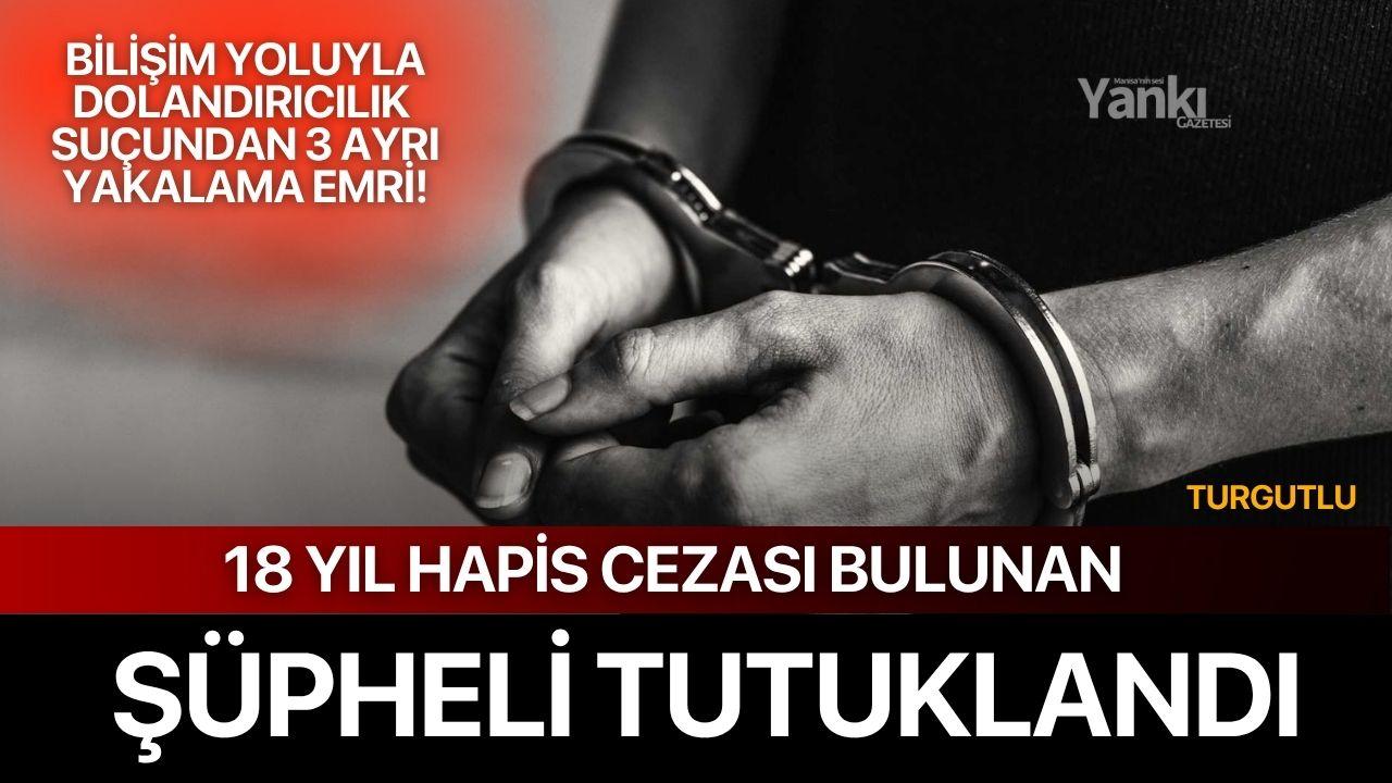 18 Yıl Hapis Cezası Bulunan Dolandırıcılık Şüphelisi Tutuklandı